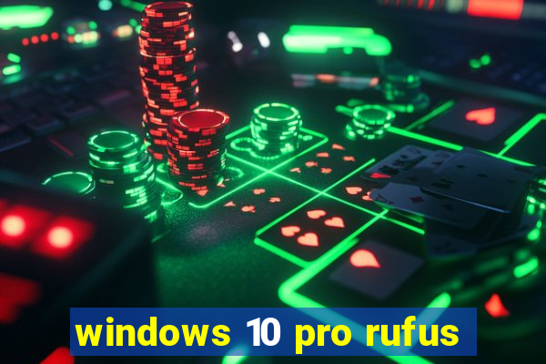 windows 10 pro rufus